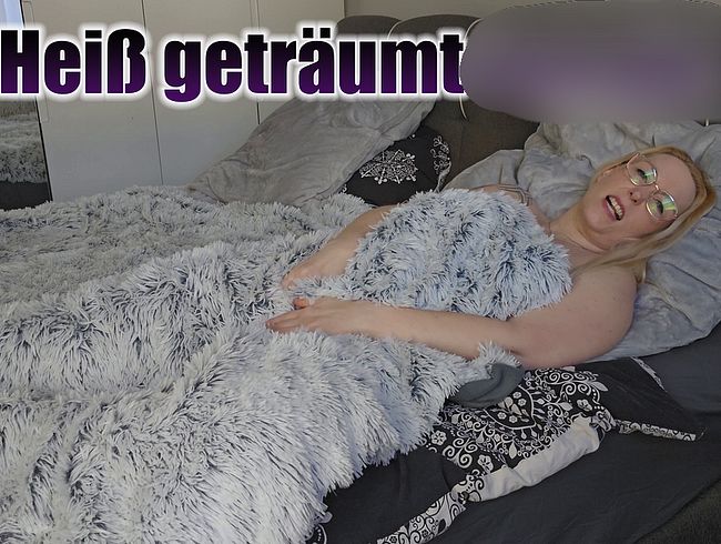 Heiß geträumt von dir!